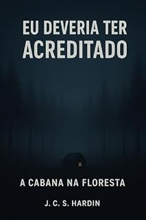 Livro Eu Deveria Ter Acreditado: A Cabana na Floresta