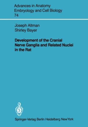 Development of the Cranial Nerve Ganglia and Related Nuclei in the Rat (Advances in Anatomy, Embryology and Cell Biology, 74)