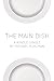 The Main Dish (Kindle Single) - Book by Michael Ruhlman