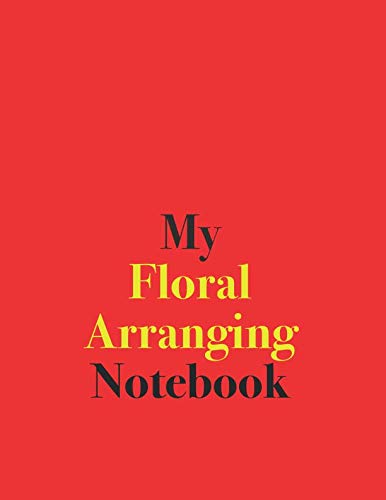 My Floral Arranging Notebook: Blank Lined Notebook for Floral Arranging by Bamboo Umbrella Books