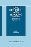 Topic Detection and Tracking: Event-based Information Organization (The Information Retrieval Series by 