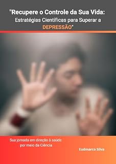 Livro Recupere o Controle da Sua Vida: Estratégias Científicas para Superar a Depressão