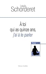 À toi qui as quinze ans, j'ai à te parler