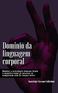 Livro Domínio da linguagem corporal: Domine a psicologia humana lendo a maneira como as pessoas se comportam com Os corpos deles