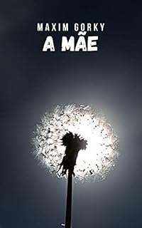 Livro A mãe: Um dos romances mais conhecidos e valorizados da literatura de todos os tempos
