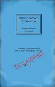 Simple Sabotage Field Manual: United States Office of Strategic
