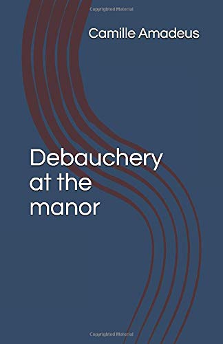 Debauchery At The Manor Chronicles Of An Ancient Norman Family The Chronicles Of An Ancient Norman Family Amadeus Camille 9798643811640 Amazon Com Books amazon com