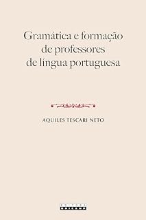 Livro GRAMÁTICA E FORMAÇÃO DE PROFESSORES DE LÍNGUA PORTUGUESA