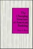 The Changing Structure of American Banking, Rose, Peter S., 0231059809