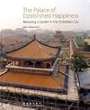 The Palace of Established Happiness: Restoring a Garden in the Forbidden City