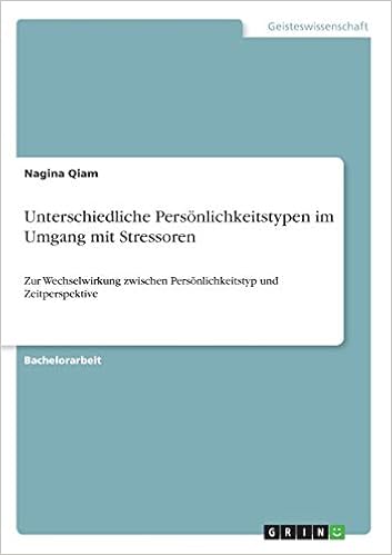 Unterschiedliche Personlichkeitstypen Im Umgang Mit Stressoren Zur Wechselwirkung Zwischen Personlichkeitstyp Und Zeitperspektive Amazon De Qiam Nagina Bucher