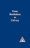 From Bethlehem to Calvary by 