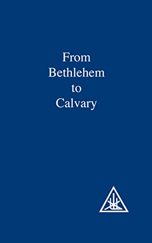 From Bethlehem to Calvary by Alice A. Bailey