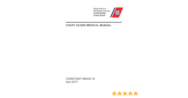 Coast Guard Medical Manual Comdtinst M6000 1e United States Coast Guard U S Department Of Homeland Security Amazon Com Books