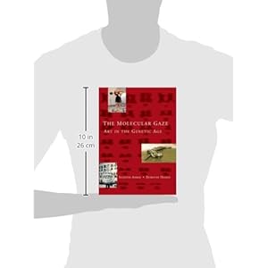 The Molecular Gaze: Art in the Genetic Age (Cold Spring Harbor Laboratory Press Series on Genomics, Bioe)