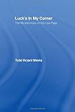 Luck's In My Corner: The Life and Music of Hot Lips Page by Todd Bryant Weeks