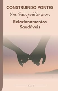 Livro Construindo Pontes: Um Guia Prático para Relacionamentos Saudáveis