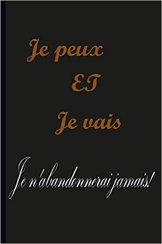 Amazon Com Je Peux Et Je Le Ferai Je N Abandonnerai Jamais Je Peux Et Je Le Ferai Je N Abandonnerai Jamais Journal Inspirant Cahier A Ecrire Pour De Motivation Journaux Amazon Com Je Peux Et Je Le Ferai Je N Abandonnerai Jamais Je Peux Et Je Le Ferai Je N Abandonnerai Jamais Journal Inspirant Cahier A Ecrire Pour De Motivation Journaux
