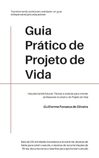 Livro Guia Prático de Projeto de Vida: Impulsionando futuros: Teorias e práticas para orientar professores no ensino de Projeto de Vida