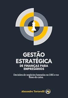 Livro Gestão Estratégica de Finanças para Empresários: Decisões de Negócios baseadas no DRE e no Fluxo de Caixa (Coleção NV Livro 1)