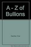 A - Z of Bullions by