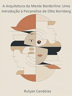 Livro A Arquitetura da Mente Borderline: Uma Introdução à Psicanálise de Otto Kernberg