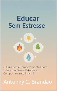 Livro Educar Sem Estresse: O Guia dos 4 Temperamentos para Lidar com Birras, Estudos e Comportamento Infantil