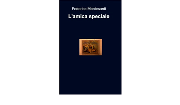 L Amica Speciale Italian Edition Kindle Edition By Montesanti Federico Literature Fiction Kindle Ebooks Amazon Com