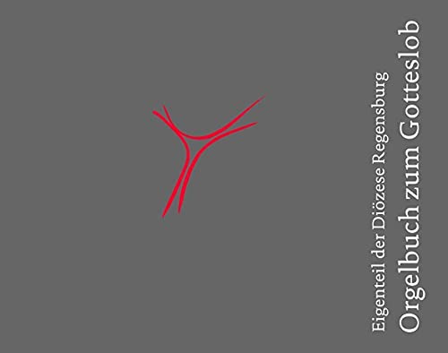 Orgelbuch zum Eigenteil der Diözese Regensburg: Orgelbuch zum Gotteslob (Gotteslob: Ausgabe für die Diözese Regensburg)