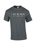 Mens Funny Sayings Slogans T Shirts-I May Be Wrong tshirt