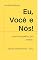 Livro EU, VOCÊ e NÓS!: Conheça-se em todos os meios de convivência.