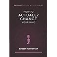 How to Actually Change Your Mind (Rationality: From AI to Zombies)