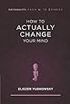 How to Actually Change Your Mind (Rationality: From AI to Zombies)