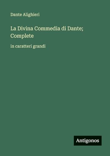 La Divina Commedia di Dante; Complete: in caratteri grandi