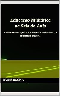Livro Educação Midiática na Sala de Aula: Instrumento de apoio aos docentes do ensino básico e educadores em geral