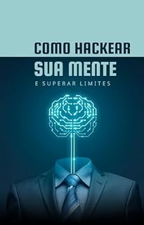 Livro Como Hackear Sua Mente e Superar Limites