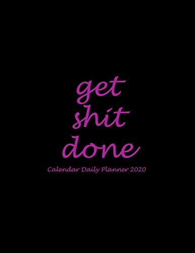 Get Shit Done: Calendar Daily Planner 2020: Pretty Black Pink Color, Daily Calendar Book 2020, Weekly/Monthly/Yearly Calendar Journal, Large 8.5" x ... Agenda Planner, Calendar Schedule Organizer