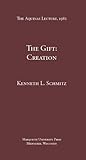 The Gift : Creation, Schmitz, Kenneth L., 0874621496