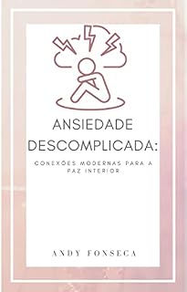 Livro Ansiedade Descomplicada: Conexões Modernas para a Paz Interior