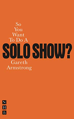 So You Want To Do A Solo Show? (So You Want to Be A.) by Gareth Armstrong