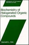 Biochemistry of Halogenated Organic Compounds, Kirk, K. L., 0306436574