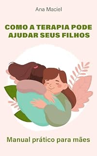 Livro COMO A TERAPIA PODE AJUDAR SEUS FILHOS : Manual prático para mães