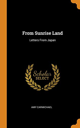 From Sunrise Land: Letters from Japan by Amy Carmichael