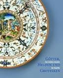 Goetter, Helden und Grotesken : Das Goldene Zeitalter der Majolika, , 3777431958