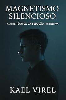 Livro Magnetismo Silencioso: A Arte Técnica da Sedução Instintiva
