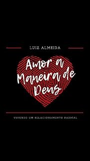 Livro Amor a maneira de Deus: Vivendo um relacionamento radical