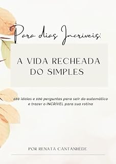 Livro Para Dias Incríveis: A vida recheada do simples: 100 ideias e 100 perguntas para uma vida mais plena e realizada.