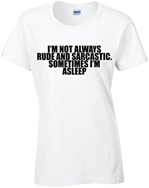I’m Not Always Rude & Sarcastic Sometimes I’m Asleep Women’s Slogan Novelty Funny Tee T-Shirt S, M, L, XL