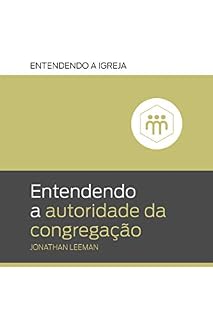 Livro Entendendo a autoridade da congregação (Entendendo a Igreja Livro 4)