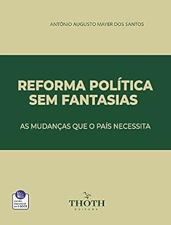 Livro REFORMA POLÍTICA SEM FANTASIAS: AS MUDANÇAS QUE O PAÍS NECESSITA